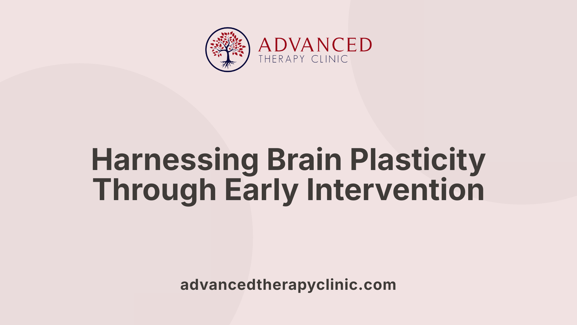 Harnessing Brain Plasticity Through Early Intervention