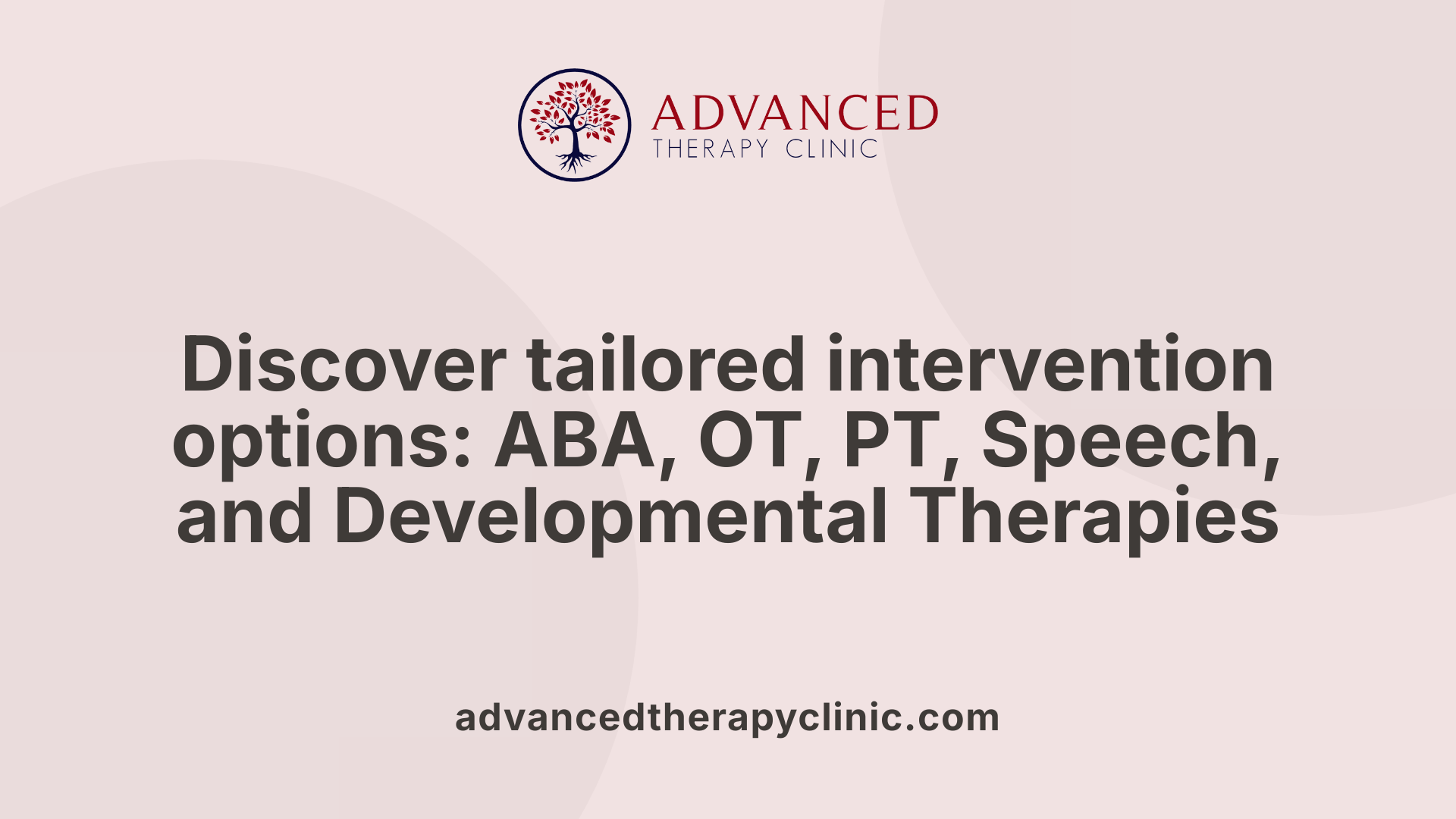 Discover tailored intervention options: ABA, OT, PT, Speech, and Developmental Therapies