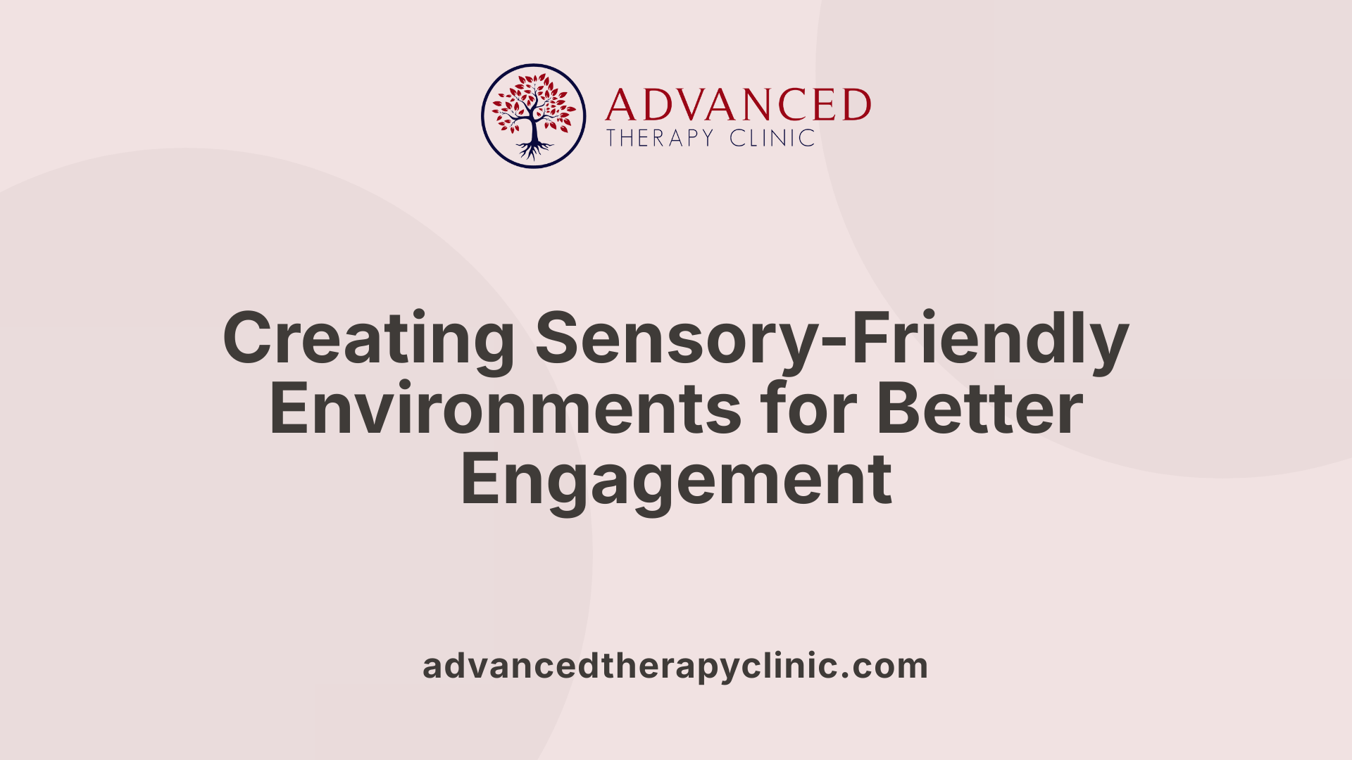 Creating Sensory-Friendly Environments for Better Engagement