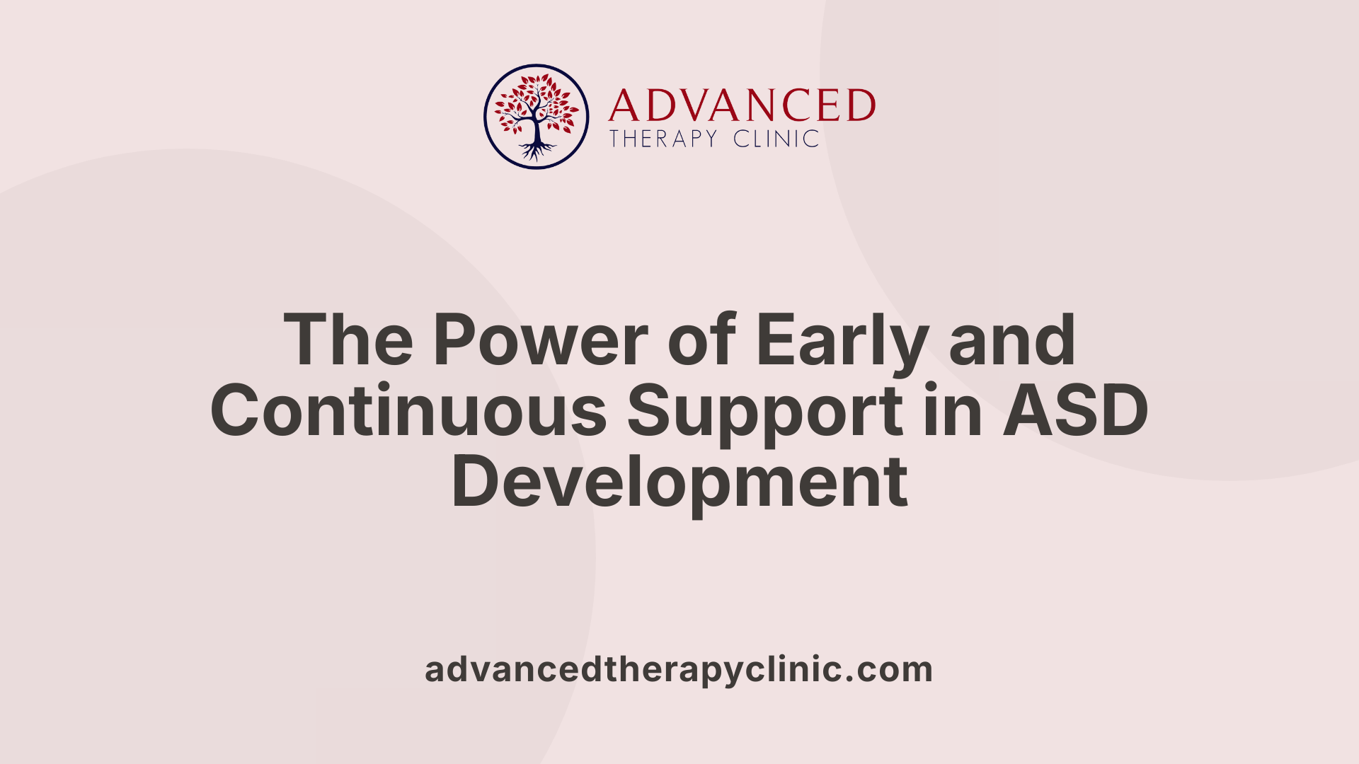 The Power of Early and Continuous Support in ASD Development