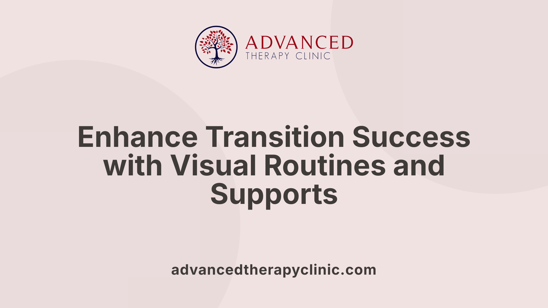 Enhance Transition Success with Visual Routines and Supports