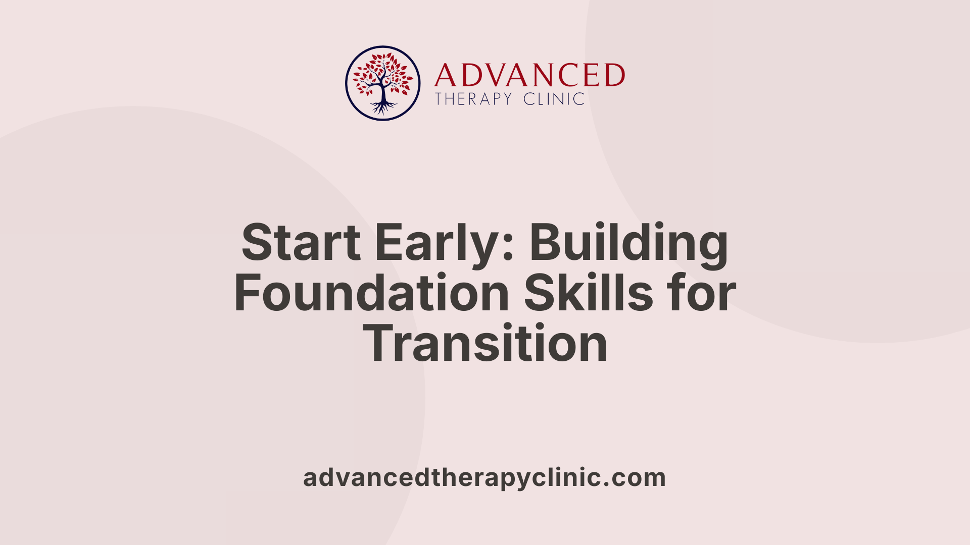 Start Early: Building Foundation Skills for Transition