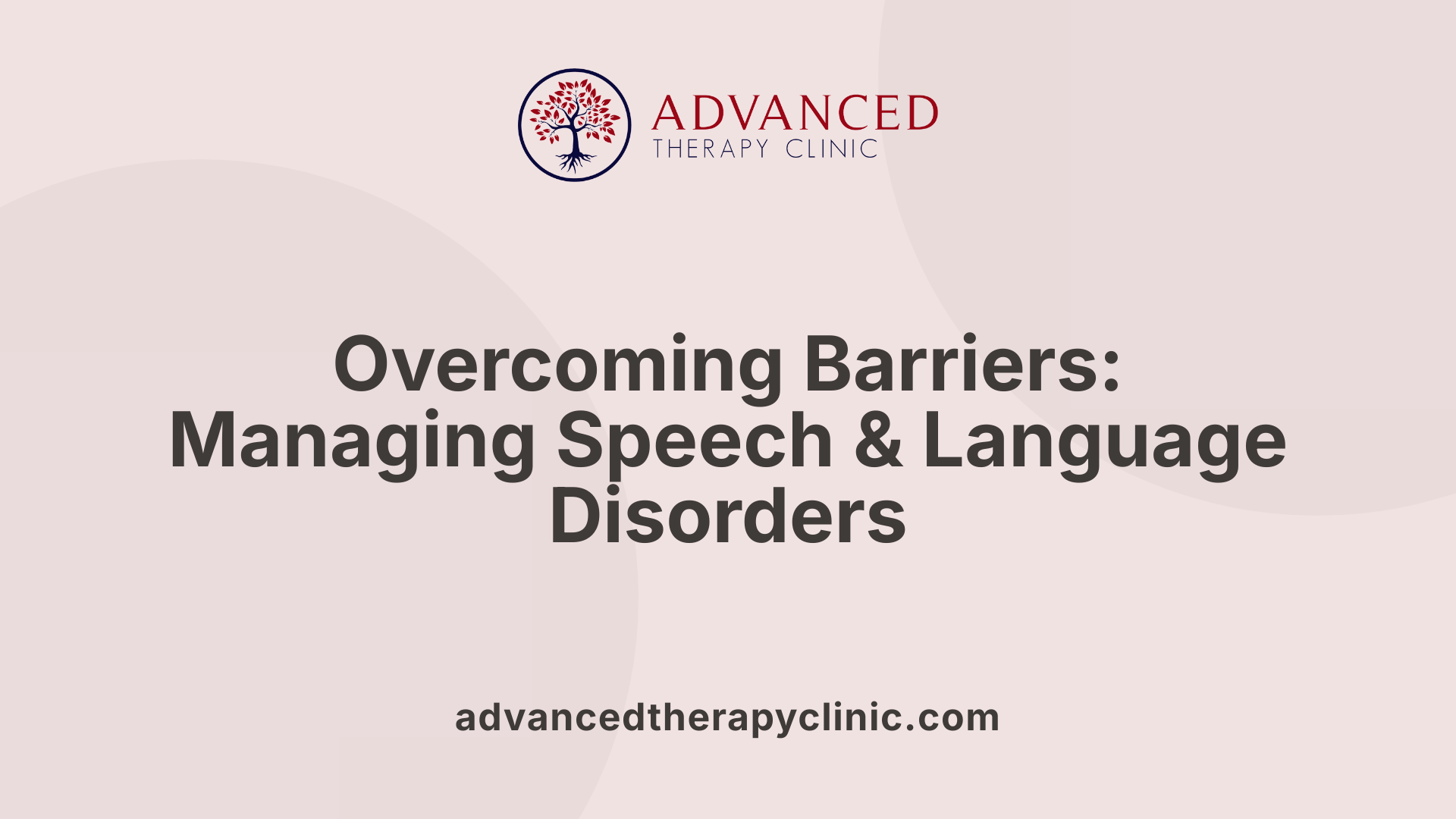 Overcoming Barriers: Managing Speech & Language Disorders