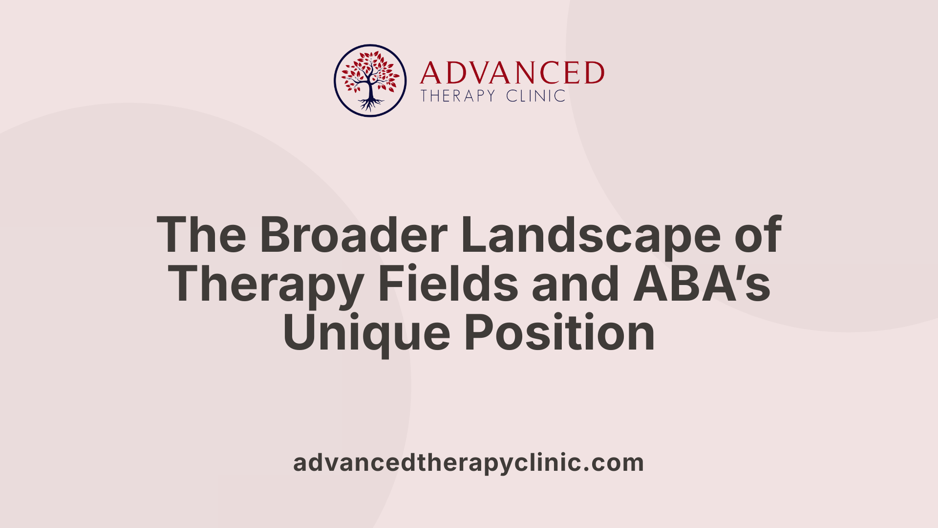 The Broader Landscape of Therapy Fields and ABA’s Unique Position