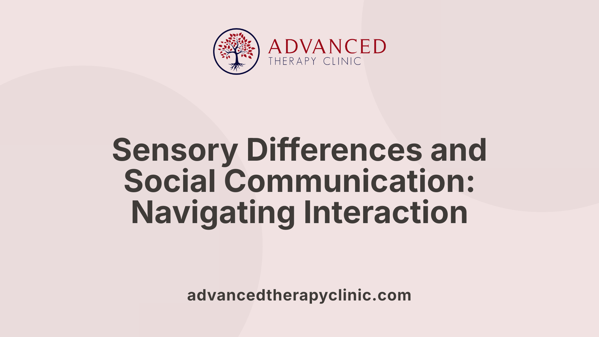 Sensory Differences and Social Communication: Navigating Interaction