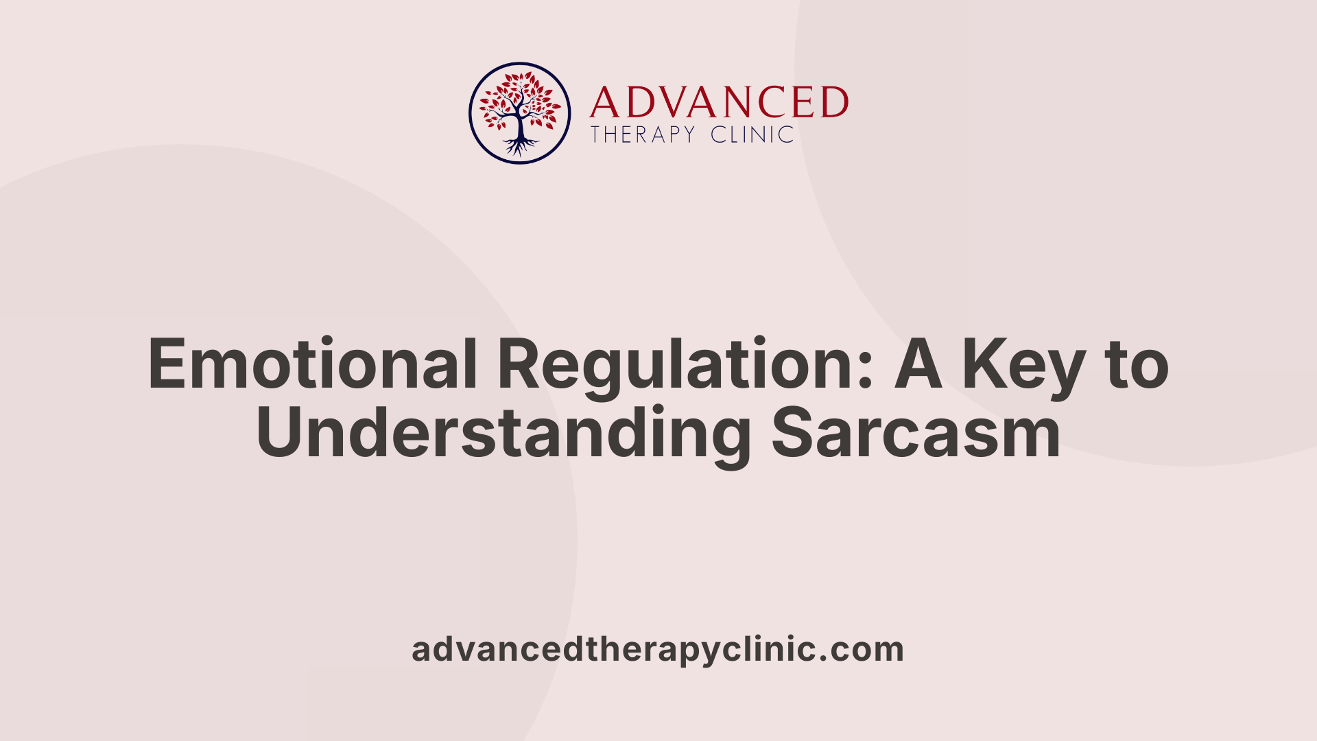 Emotional Regulation: A Key to Understanding Sarcasm