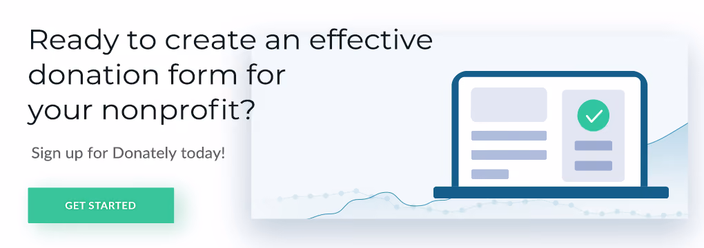 Create a free Donately account to start building your online donation form!