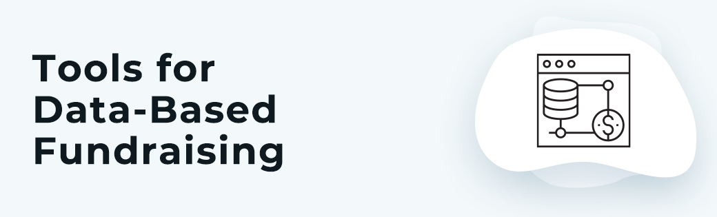 There are a handful of donation tools dedicated to data-based fundraising.