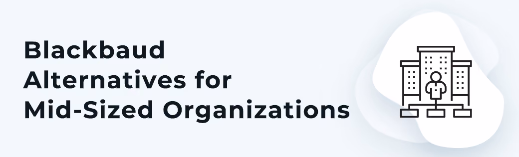 There are several Blackbaud alternatives for mid-sized nonprofits.