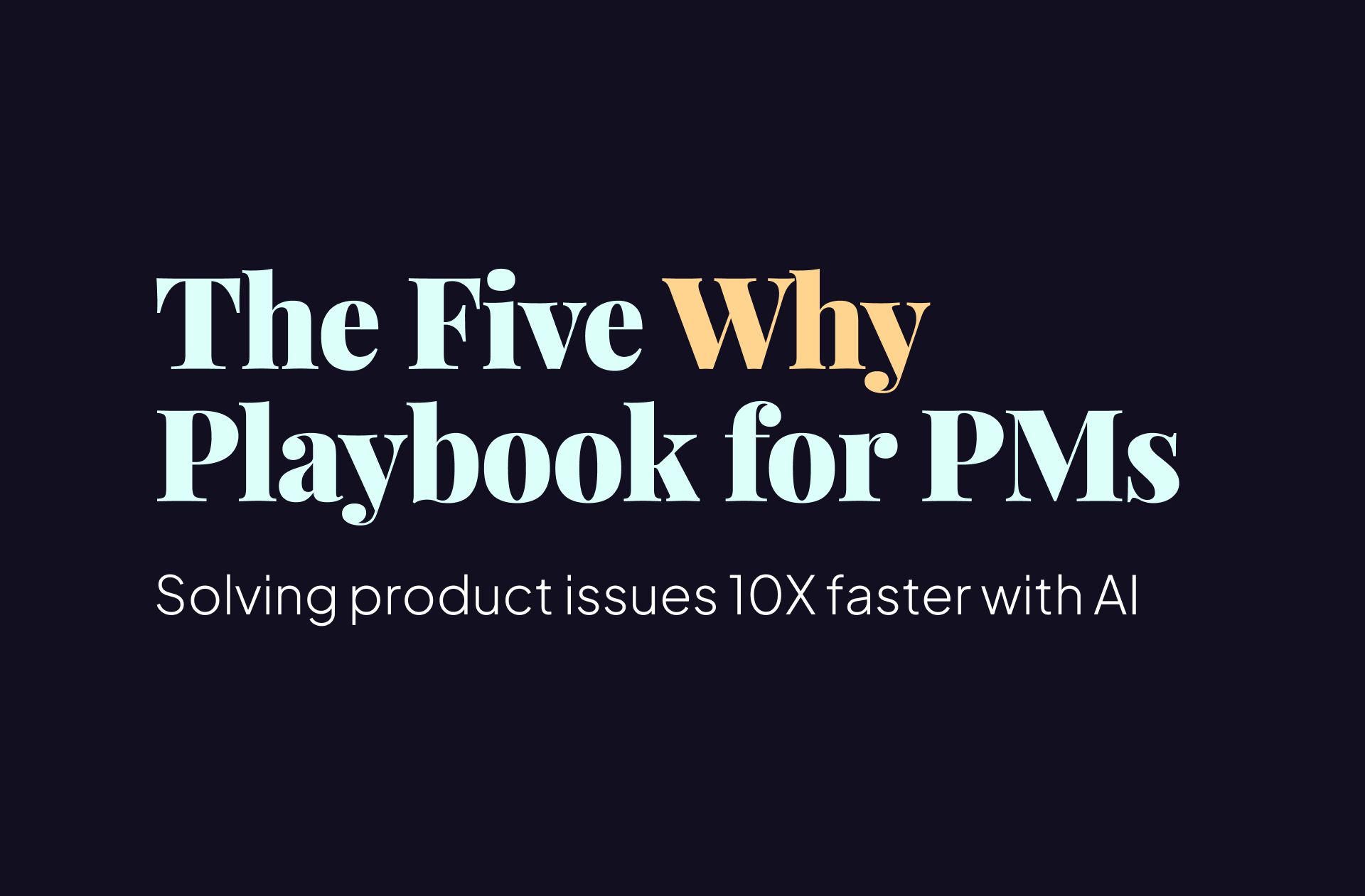 The 5 Why Playbook for PMs to Solve Product Issues 10X Faster with AI