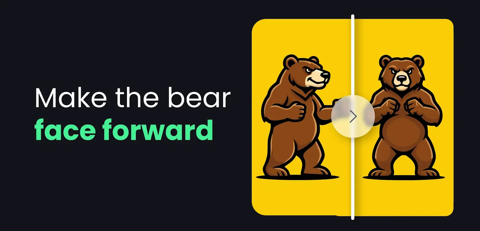 Before-and-after comparison showing a bear mascot turned to face forward with the text “Make the bear face forward.”