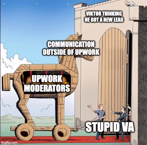 Trojan horse meme about inexperience VAs communicating outside the platform.