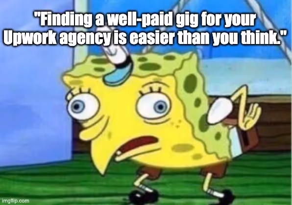 Finding a well-paid gig for your Upwork agency is easier than you think.
