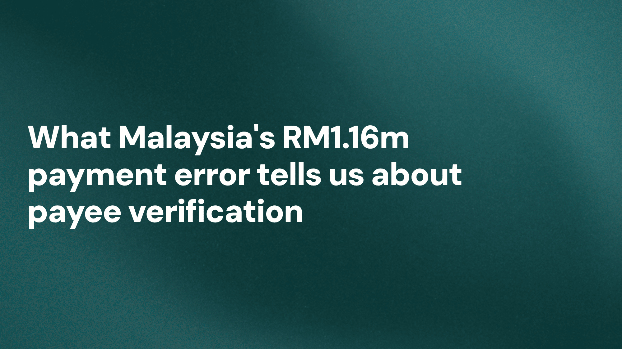 What Malaysia's RM1.16m payment error tells us about payee verification