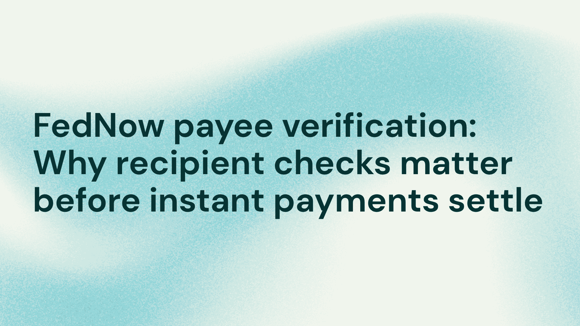 FedNow payee verification: Why recipient checks matter before instant payments settle