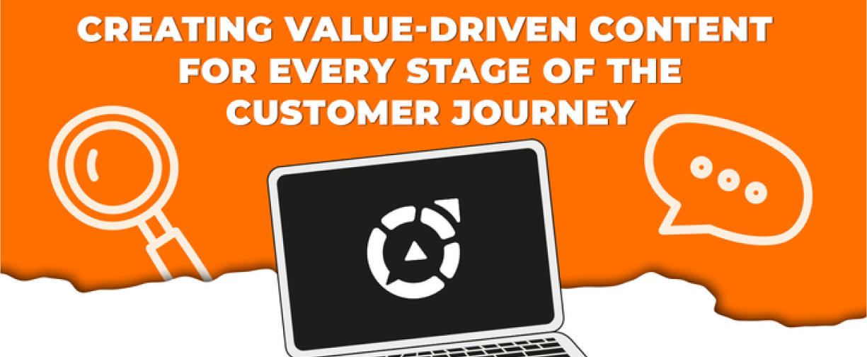 Creating Value-Driven Content for Every Stage of the Customer Journey