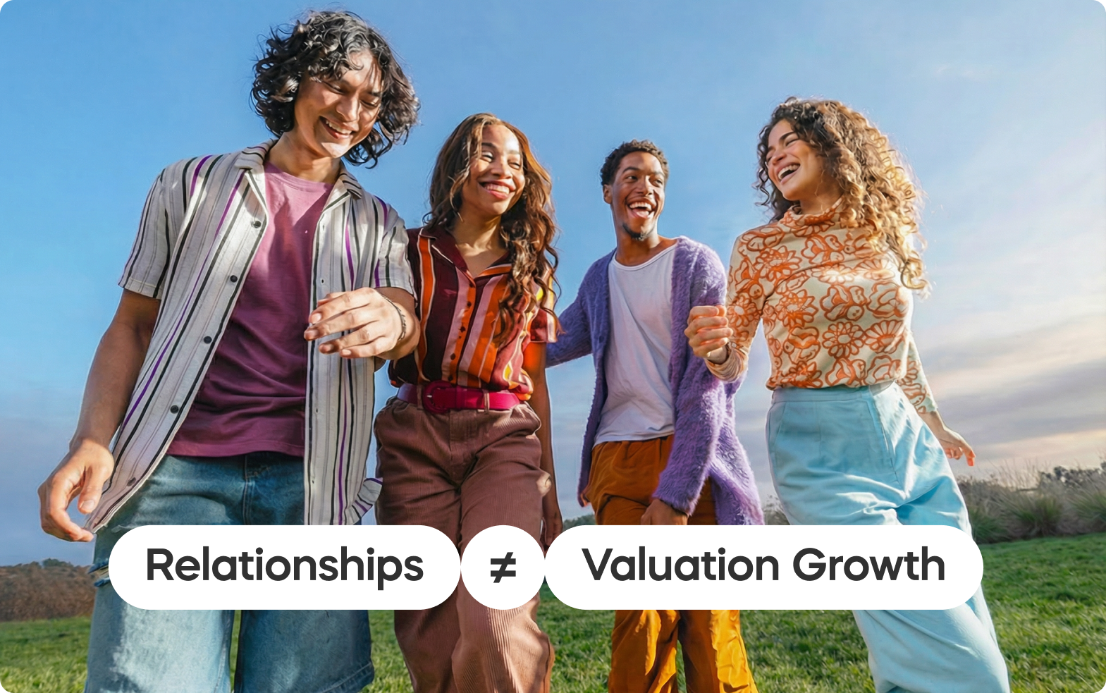 Four smiling people walk together outdoors on grass under a sunny sky. Text reads "Relationships ≠ Valuation Growth," emphasizing human connection.