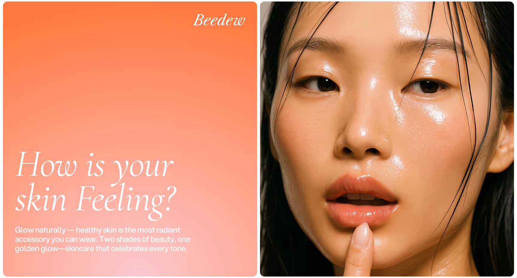 A skincare ad split in two: left shows text "How is your skin feeling?” with a peach background; right features a woman with glowing skin touching her lip.