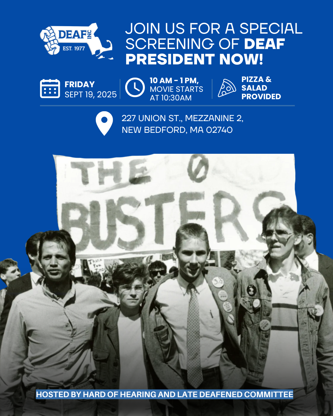 A flyer with a blue background: at the bottom is a photo of Tim Rarus, Bridgetta Bourne, Greg Hlibok, and Jerry Covell standing together with a poster painted "The Board Busters" behind them. In the top left corner is the DEAF, Inc. logo. White text: Join us for a special screening of Deaf President Now! Followed by the event details: Friday, Sept 19, 2025, 10 AM – 1 PM. Movie starts at 10:30 AM. Pizza & salad provided. 227 Union St. Mezzanine 2, New Bedford, MA 02740. At the bottom, the text reads: Hosted by the Hard of Hearing and Late Deafened Committee.