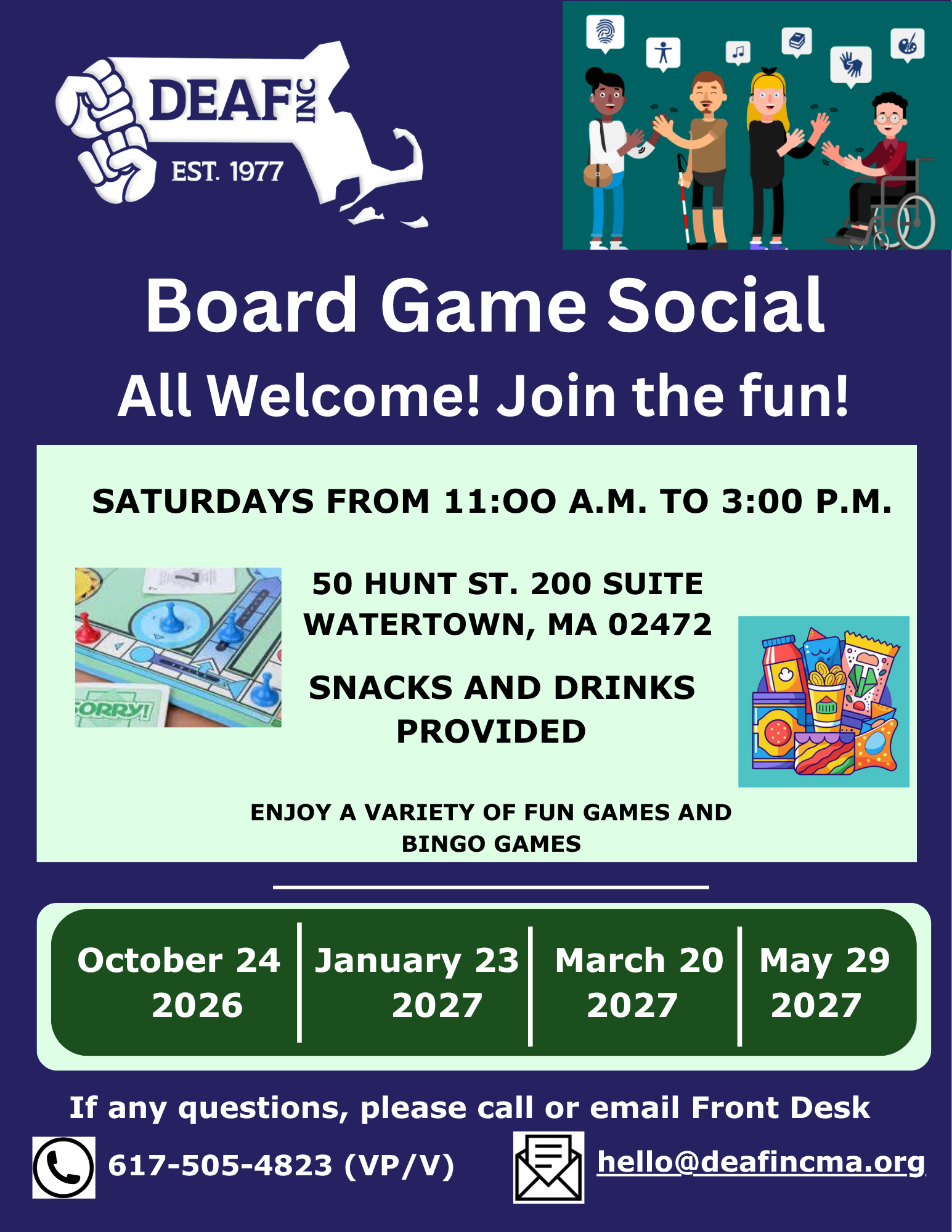 Flyer with light blue background, DEAF, Inc. logo in the upper left. Picture of people playing games. Board Game Social, All welcome! Join the fun! Saturdays from 11:00 a.m. to 3:00 p.m. 370 Merrimack St., Ste. 205, Lawrence, MA 01843. Snacks and drinks provided. Enjoy a variety of fun and bingo games. Dates: September 19, 2026; November 7, 2026; February 13, 2027; April 3, 2027; June 12, 2027. Contact 617-505-4823 (VP/V) or hello@deafincma.org