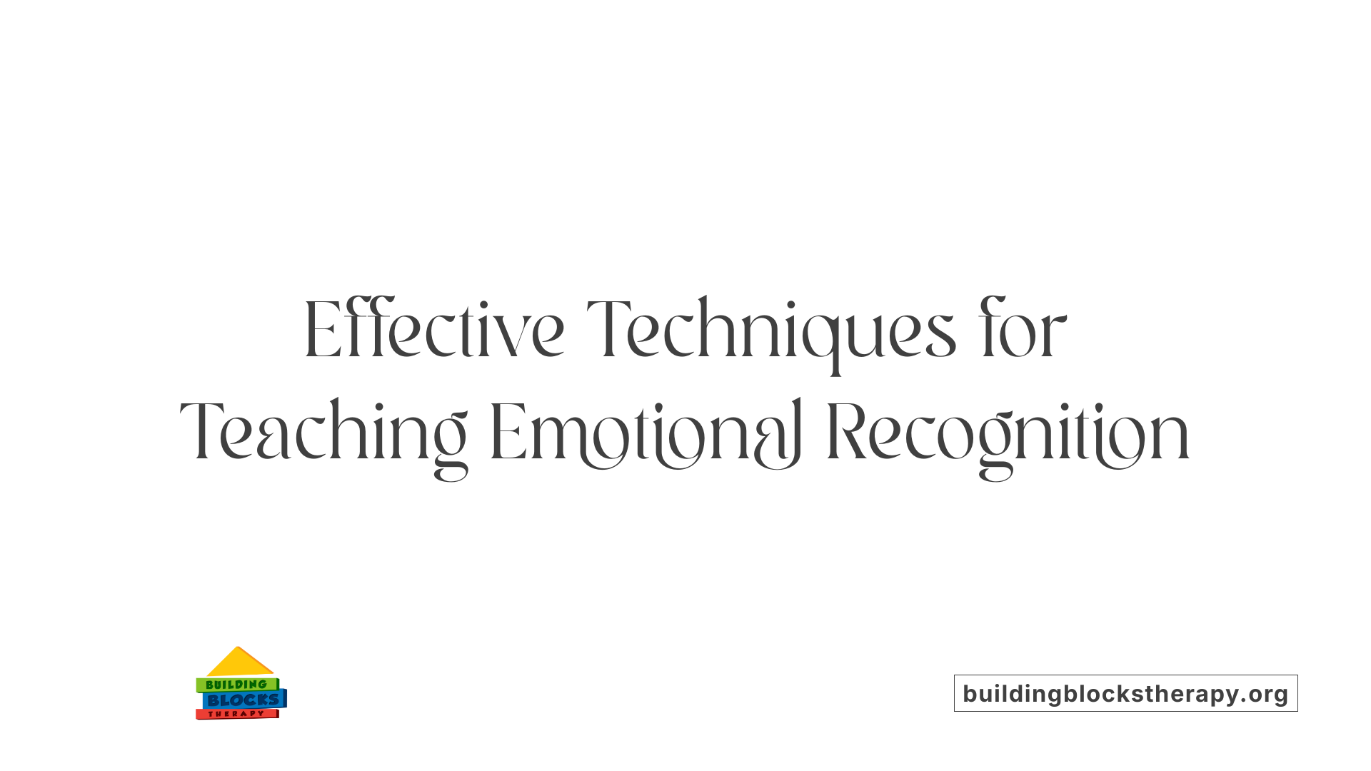 Effective Techniques for Teaching Emotional Recognition