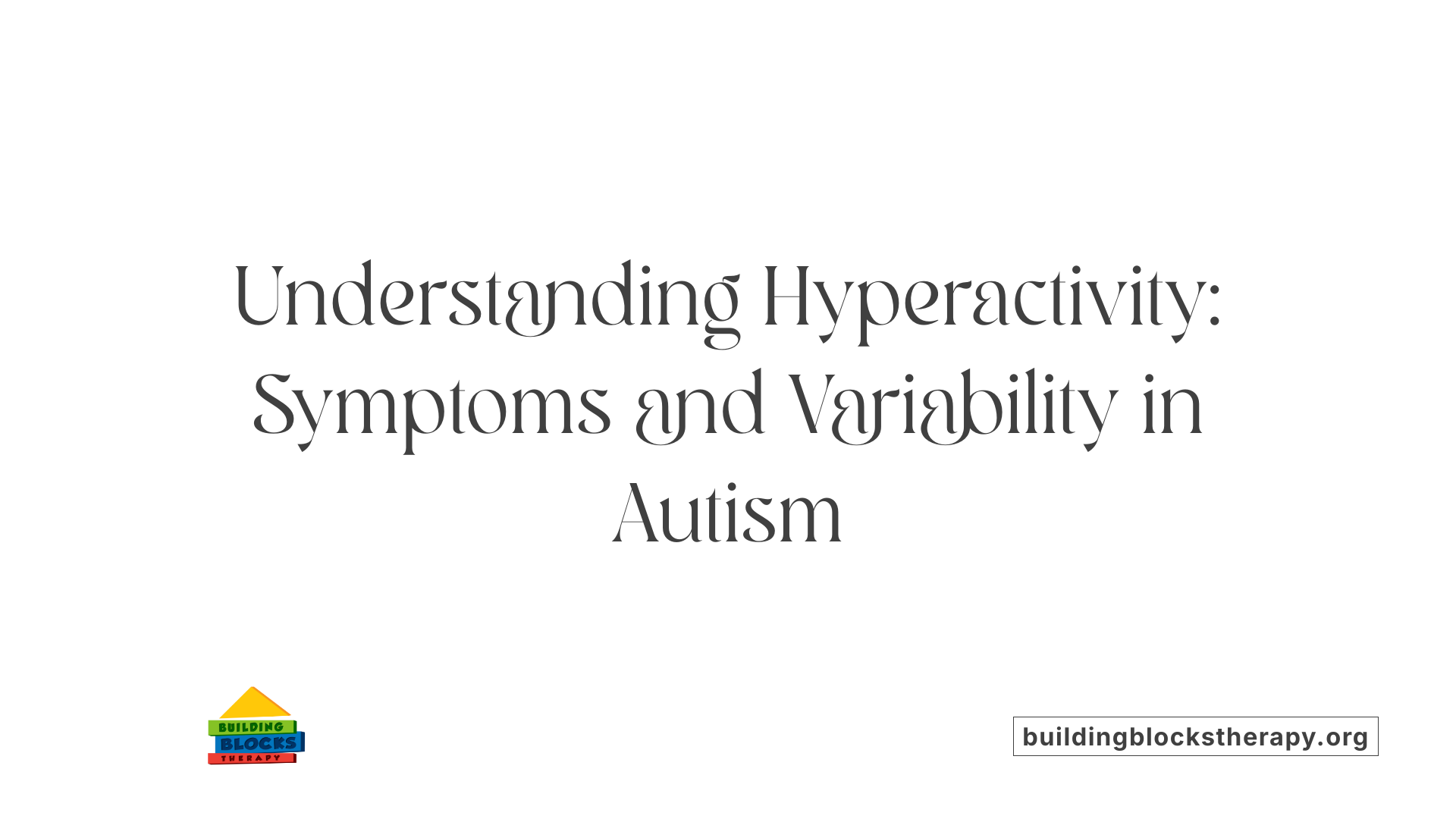 Understanding Hyperactivity: Symptoms and Variability in Autism