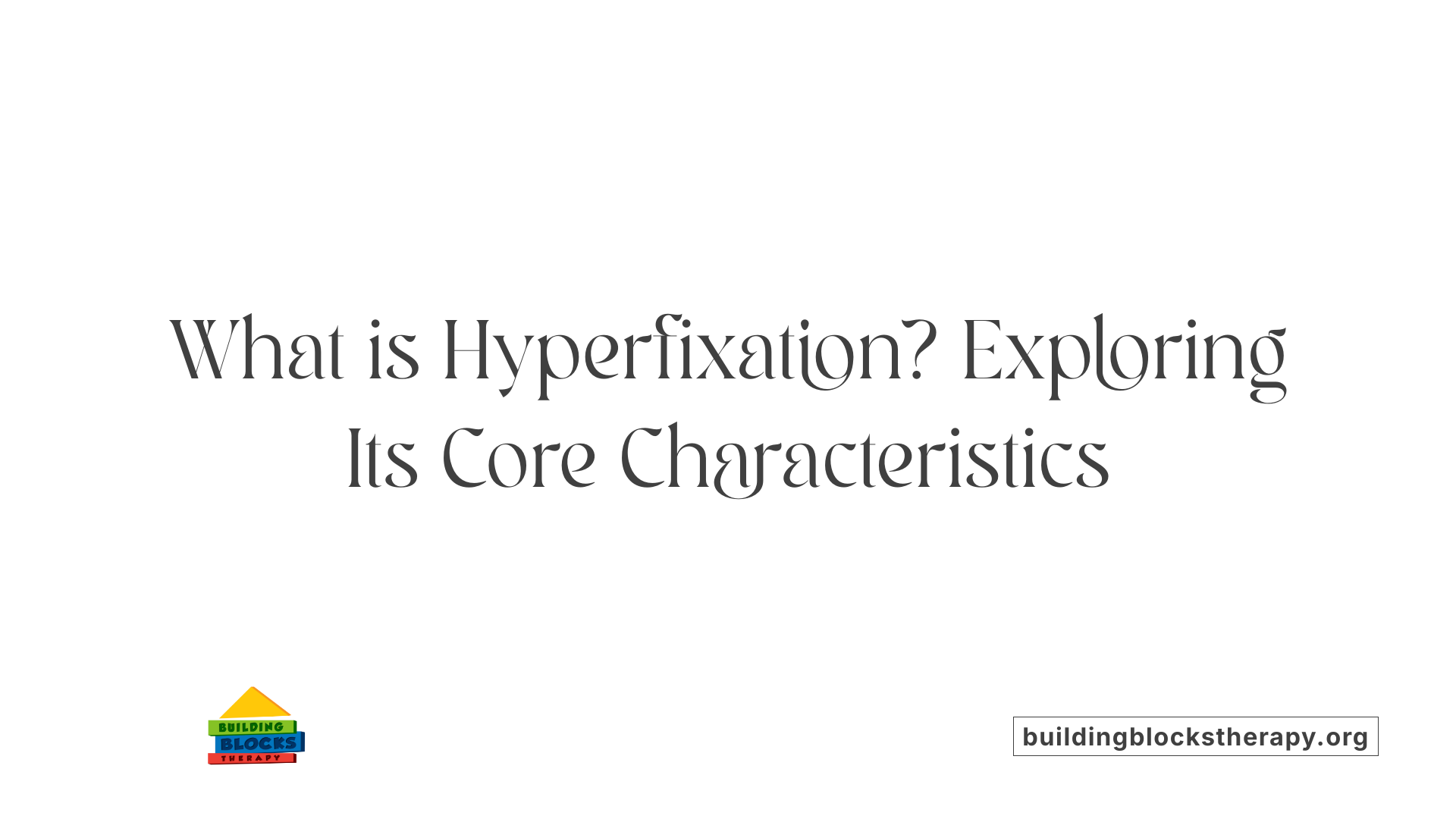 What is Hyperfixation? Exploring Its Core Characteristics
