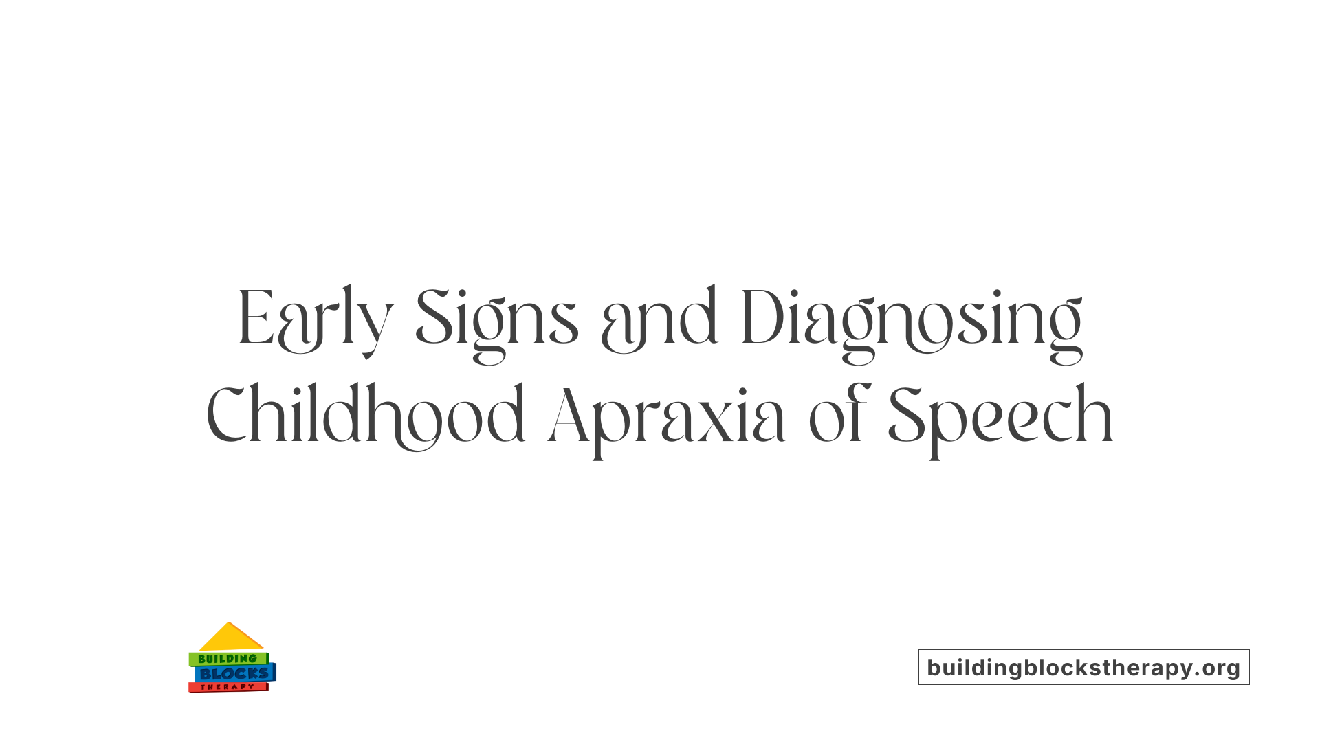 Early Signs and Diagnosing Childhood Apraxia of Speech