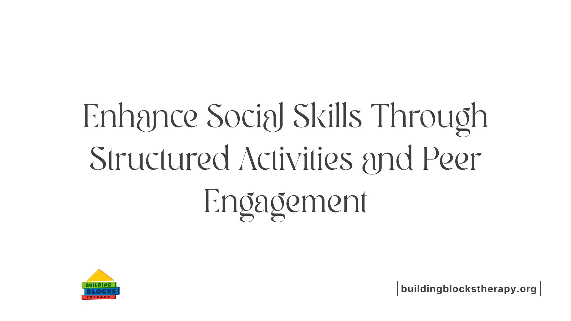Enhance Social Skills Through Structured Activities and Peer Engagement