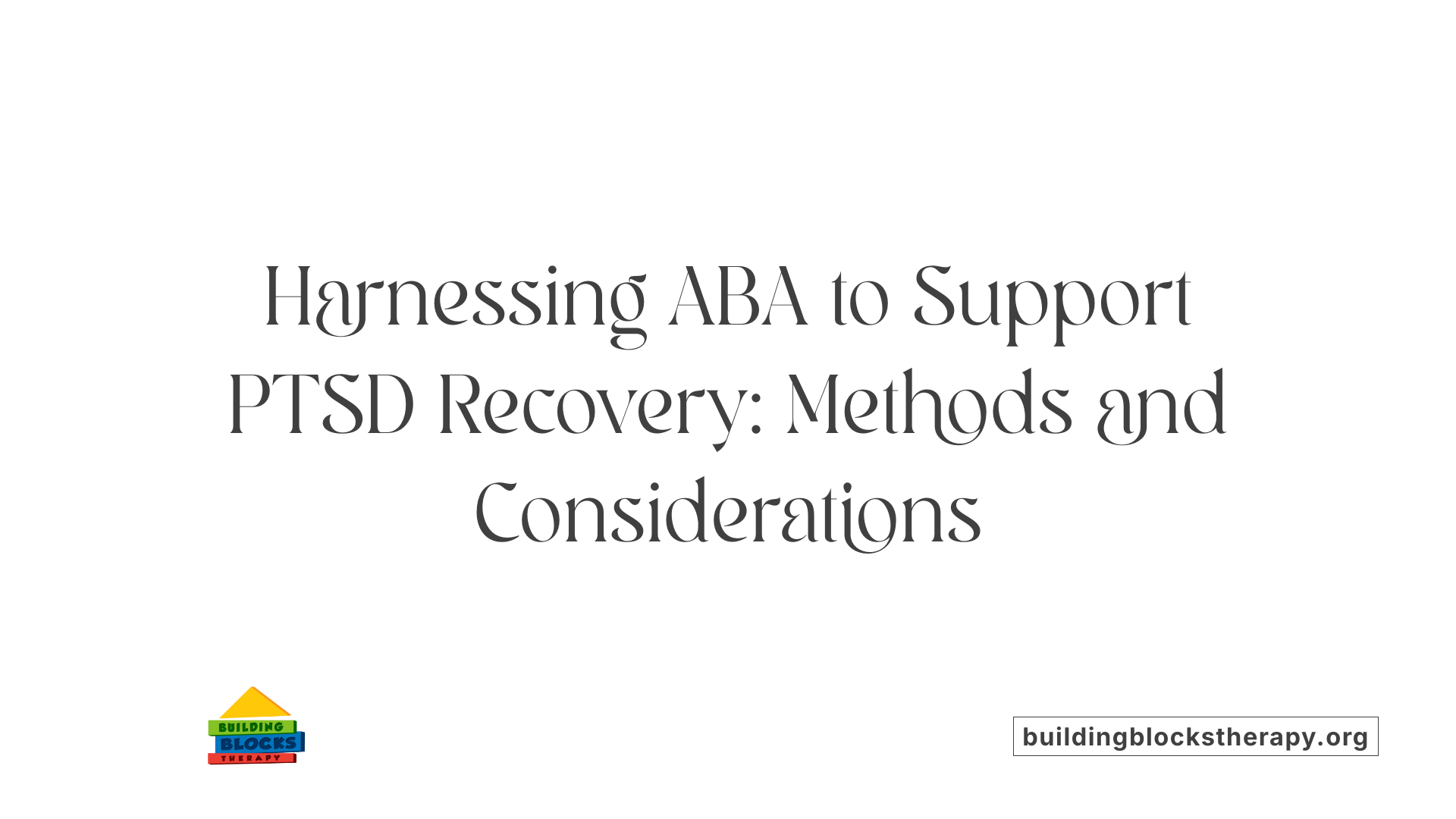 Harnessing ABA to Support PTSD Recovery: Methods and Considerations