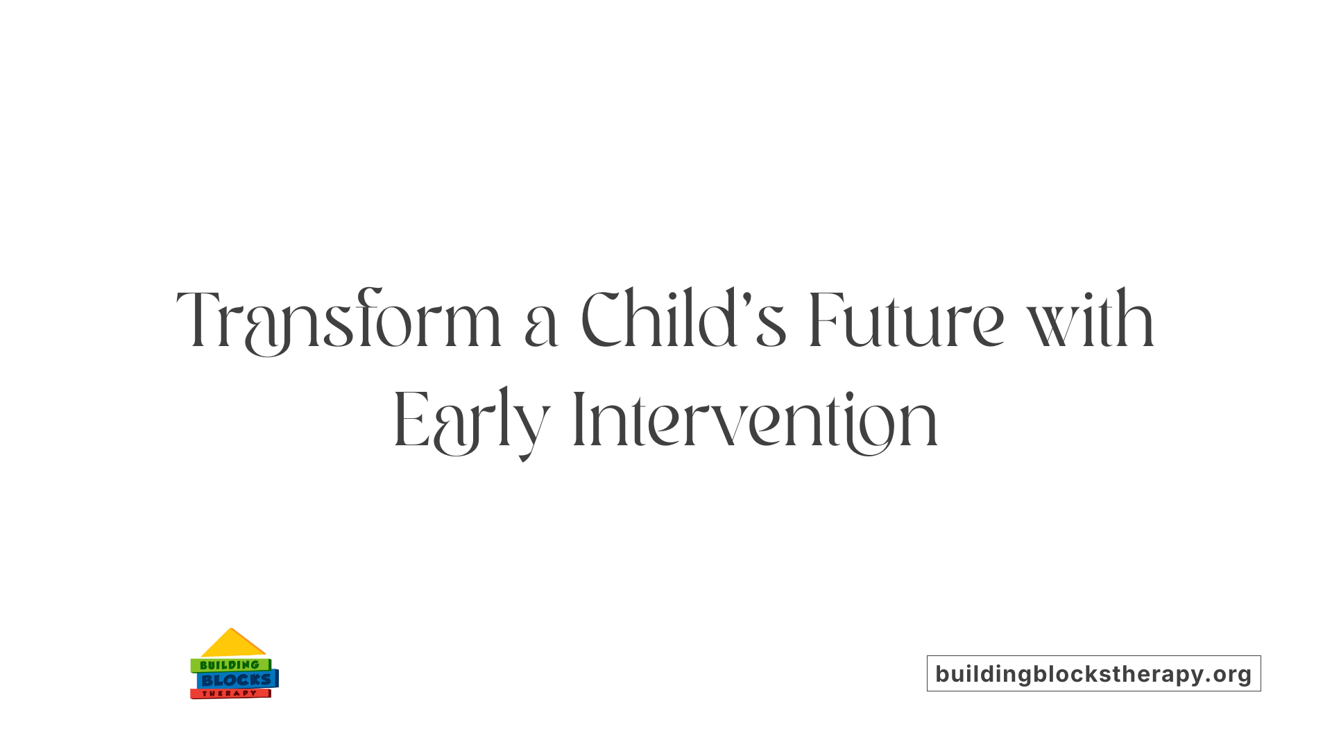 Transform a Child’s Future with Early Intervention