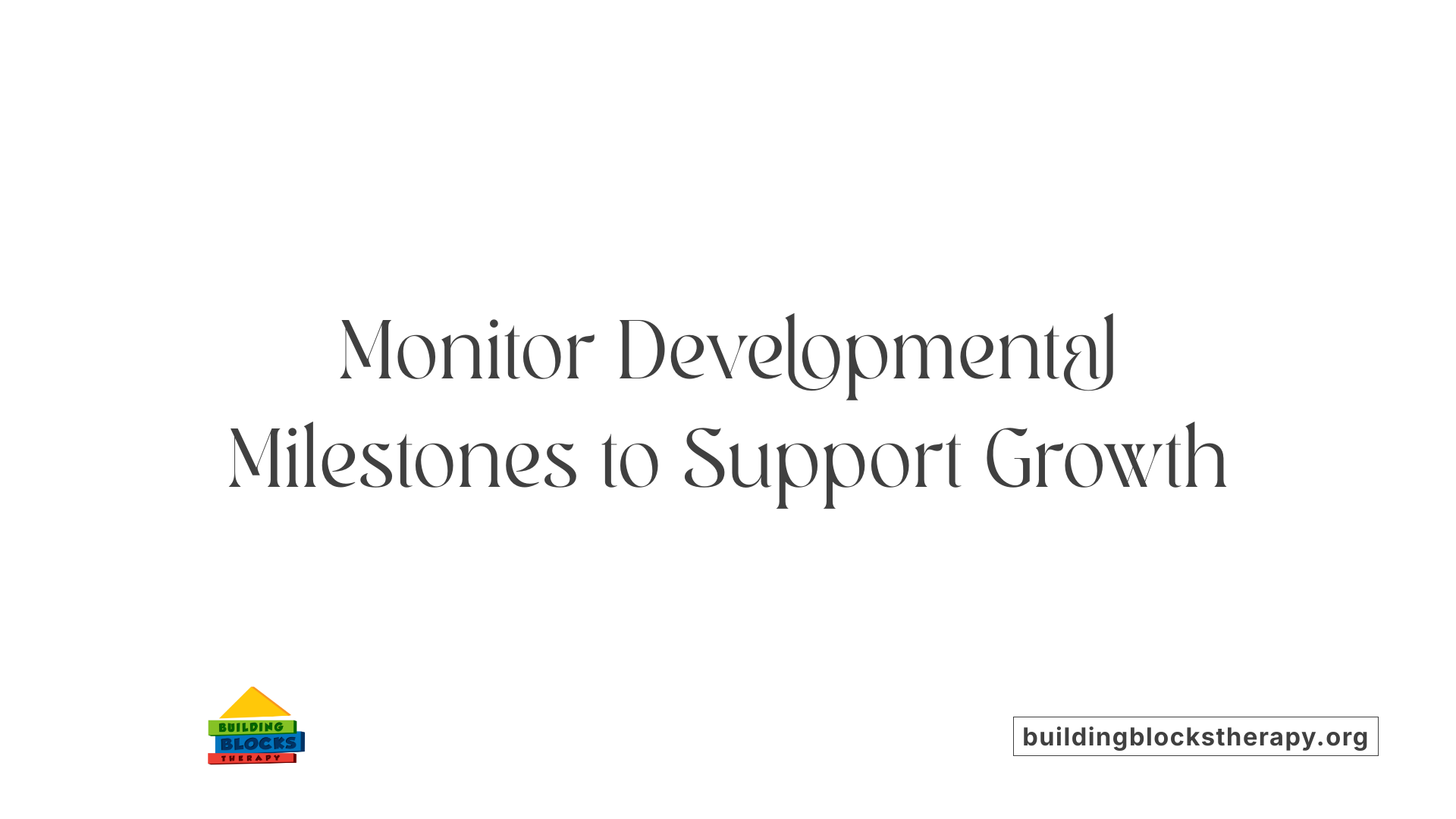 Monitor Developmental Milestones to Support Growth
