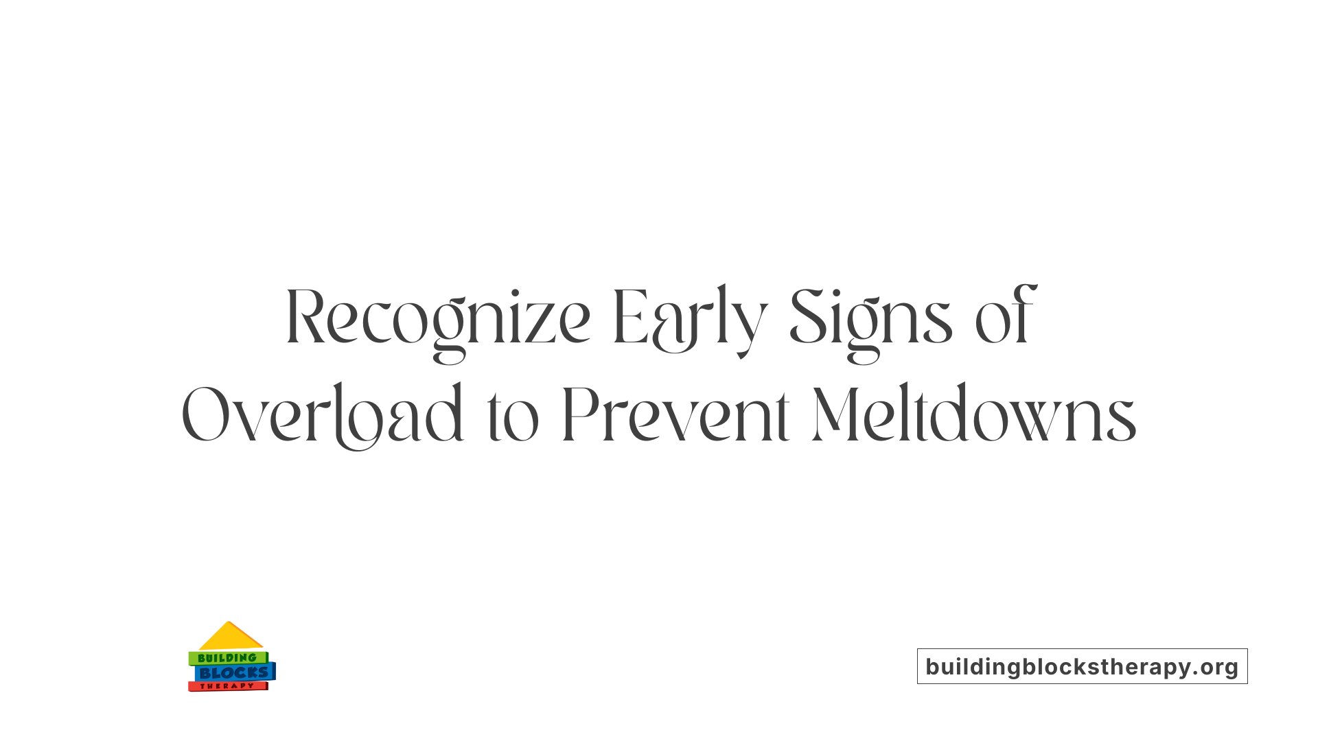 Recognize Early Signs of Overload to Prevent Meltdowns