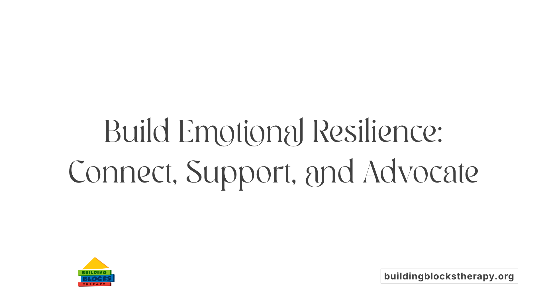 Build Emotional Resilience: Connect, Support, and Advocate