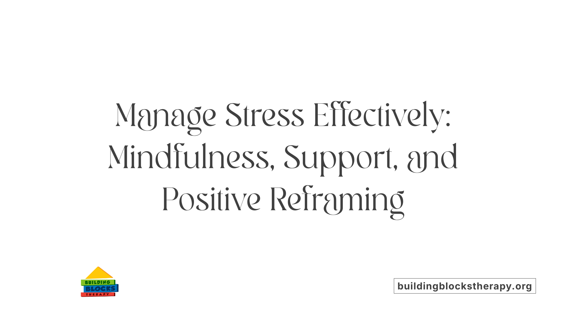 Manage Stress Effectively: Mindfulness, Support, and Positive Reframing