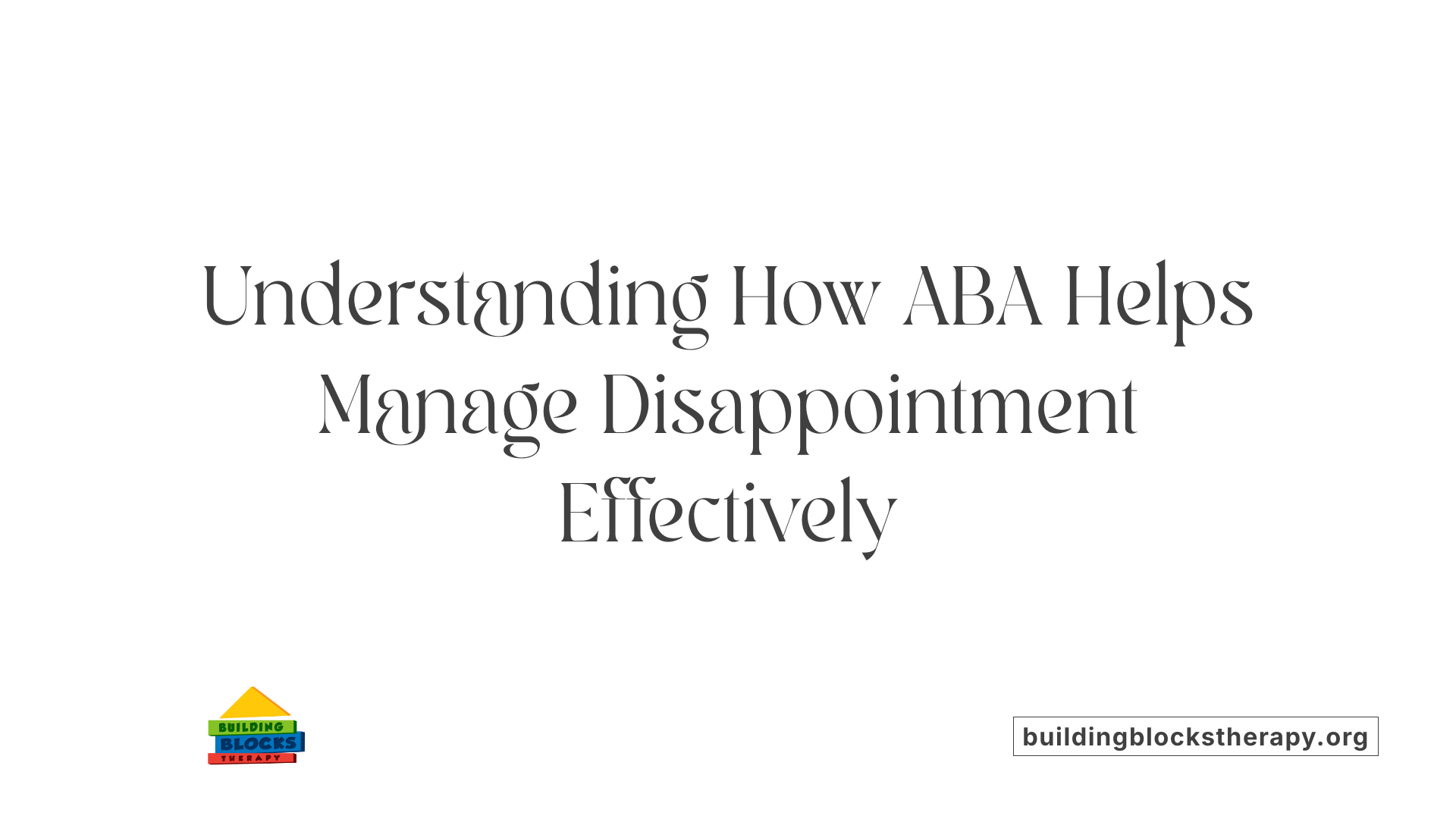 Understanding How ABA Helps Manage Disappointment Effectively