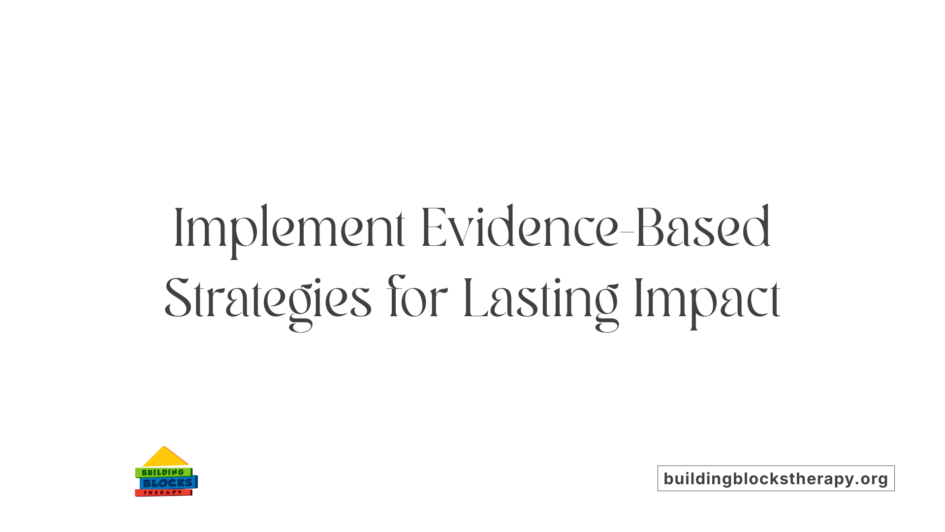 Implement Evidence-Based Strategies for Lasting Impact