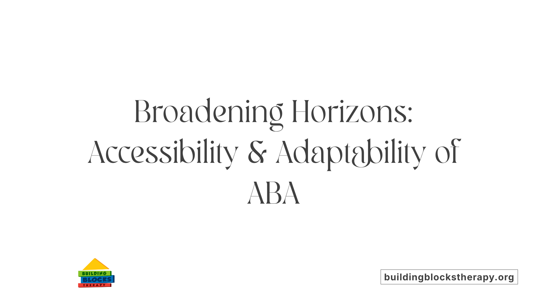 Broadening Horizons: Accessibility &amp; Adaptability of ABA