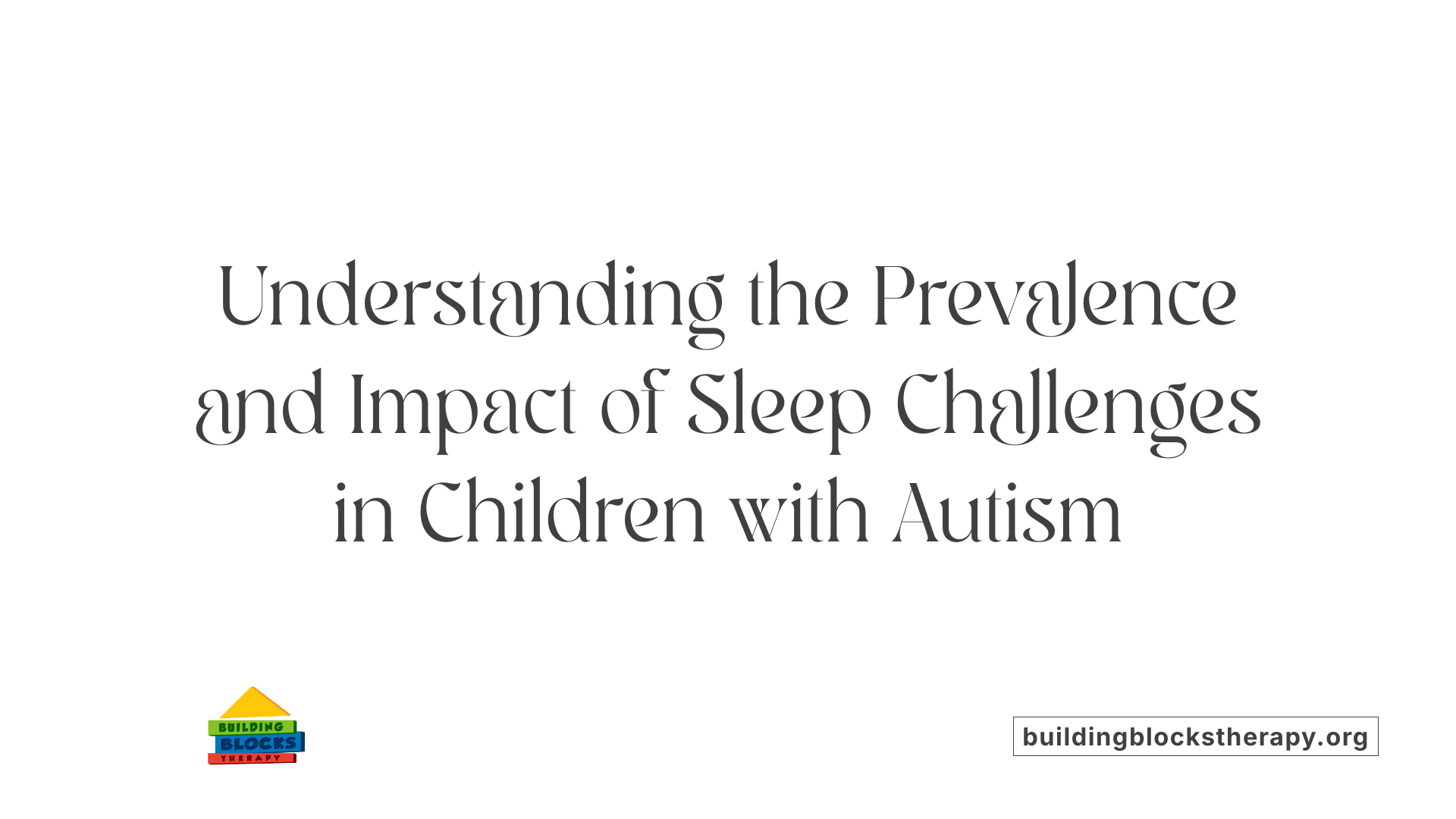 Understanding the Prevalence and Impact of Sleep Challenges in Children with Autism