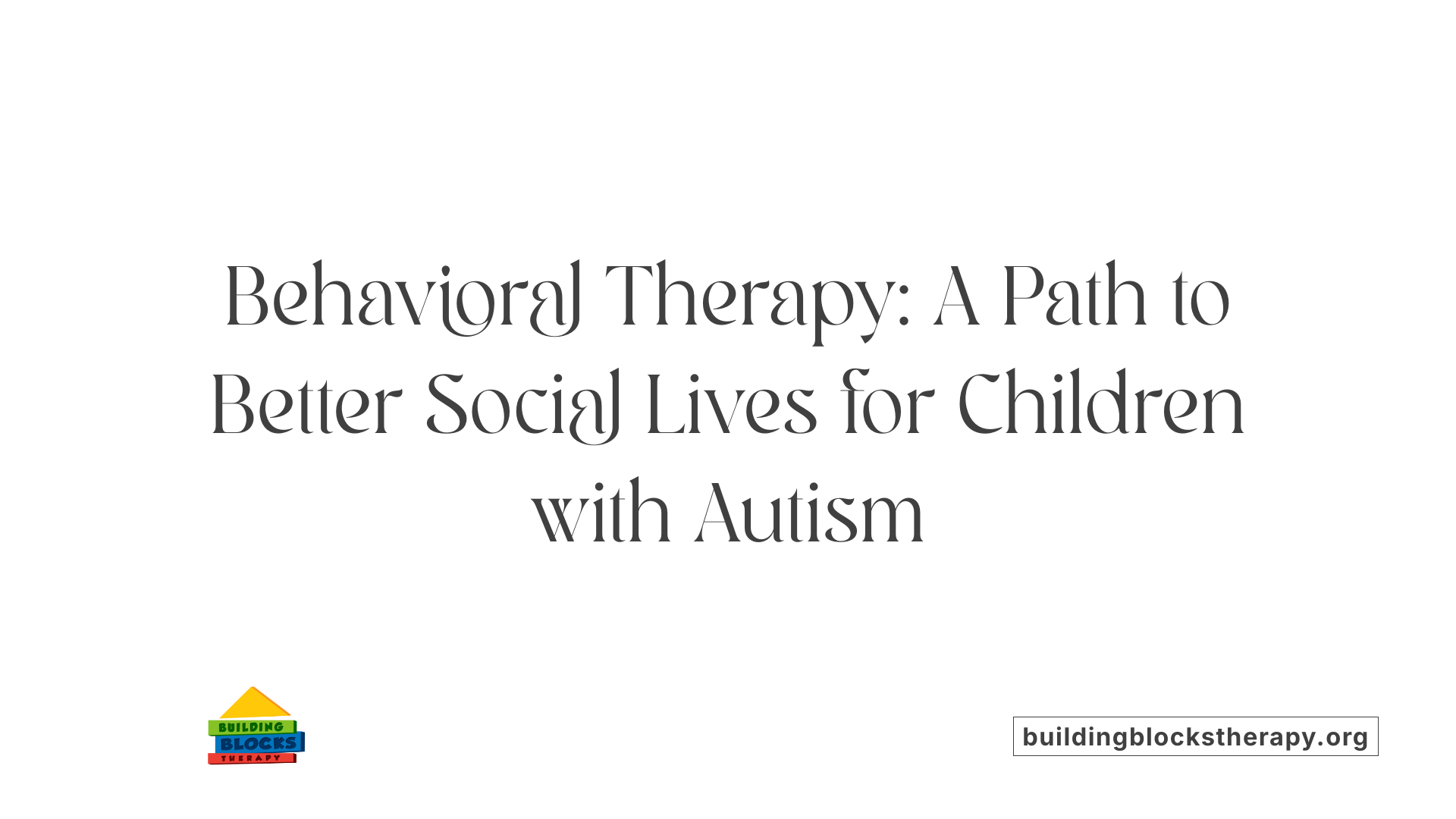 Behavioral Therapy: A Path to Better Social Lives for Children with Autism