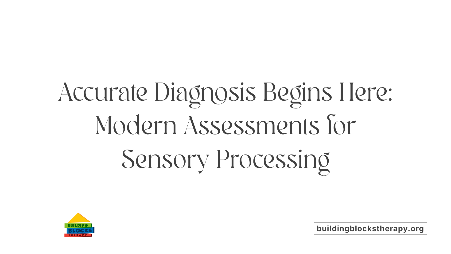 Accurate Diagnosis Begins Here: Modern Assessments for Sensory Processing