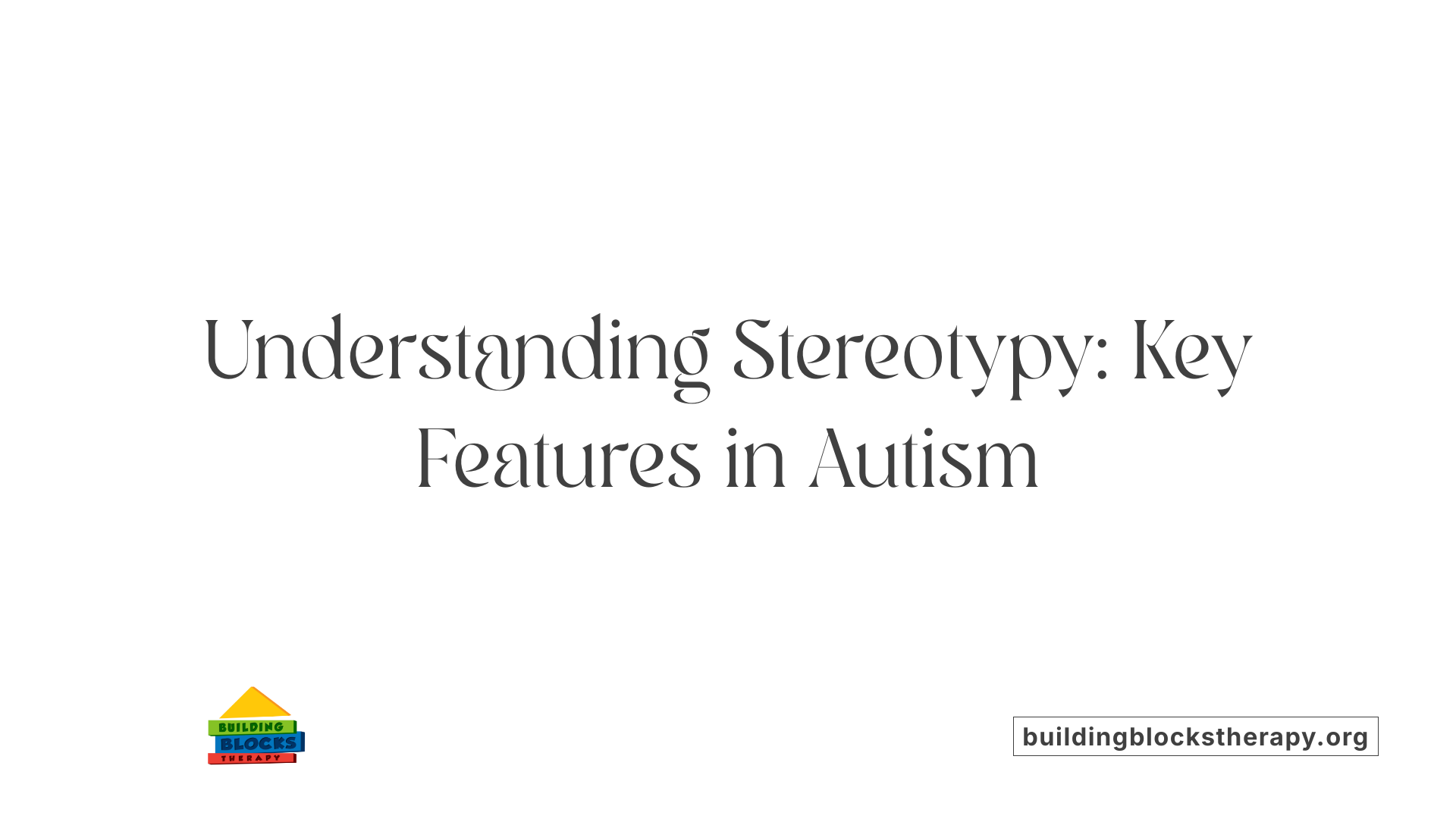 Understanding Stereotypy: Key Features in Autism