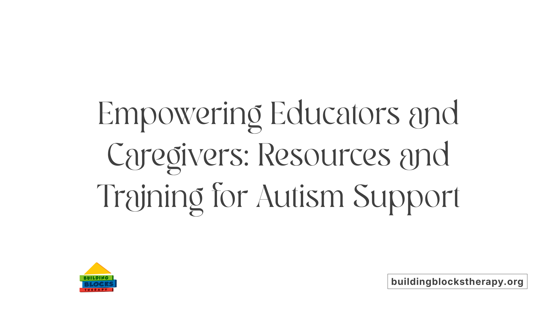 Empowering Educators and Caregivers: Resources and Training for Autism Support
