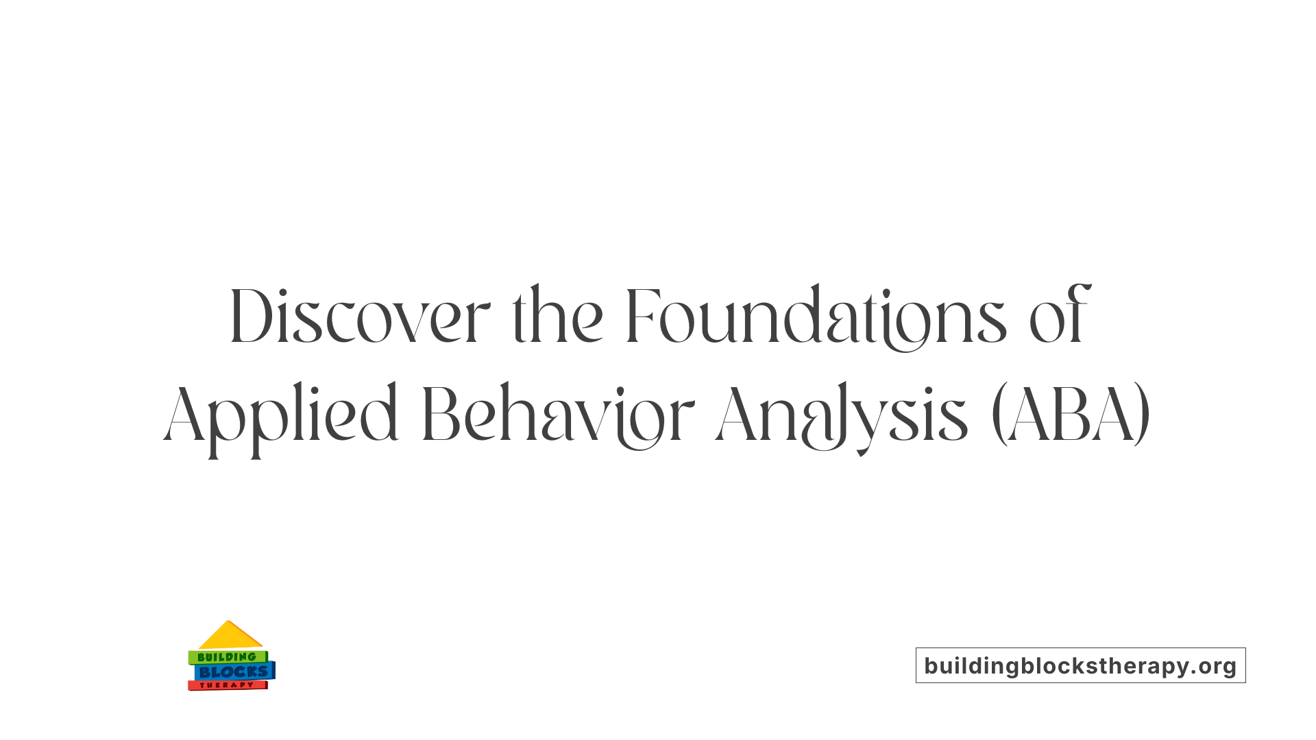 Discover the Foundations of Applied Behavior Analysis (ABA)
