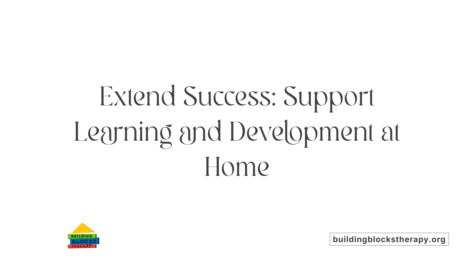 Extend Success: Support Learning and Development at Home