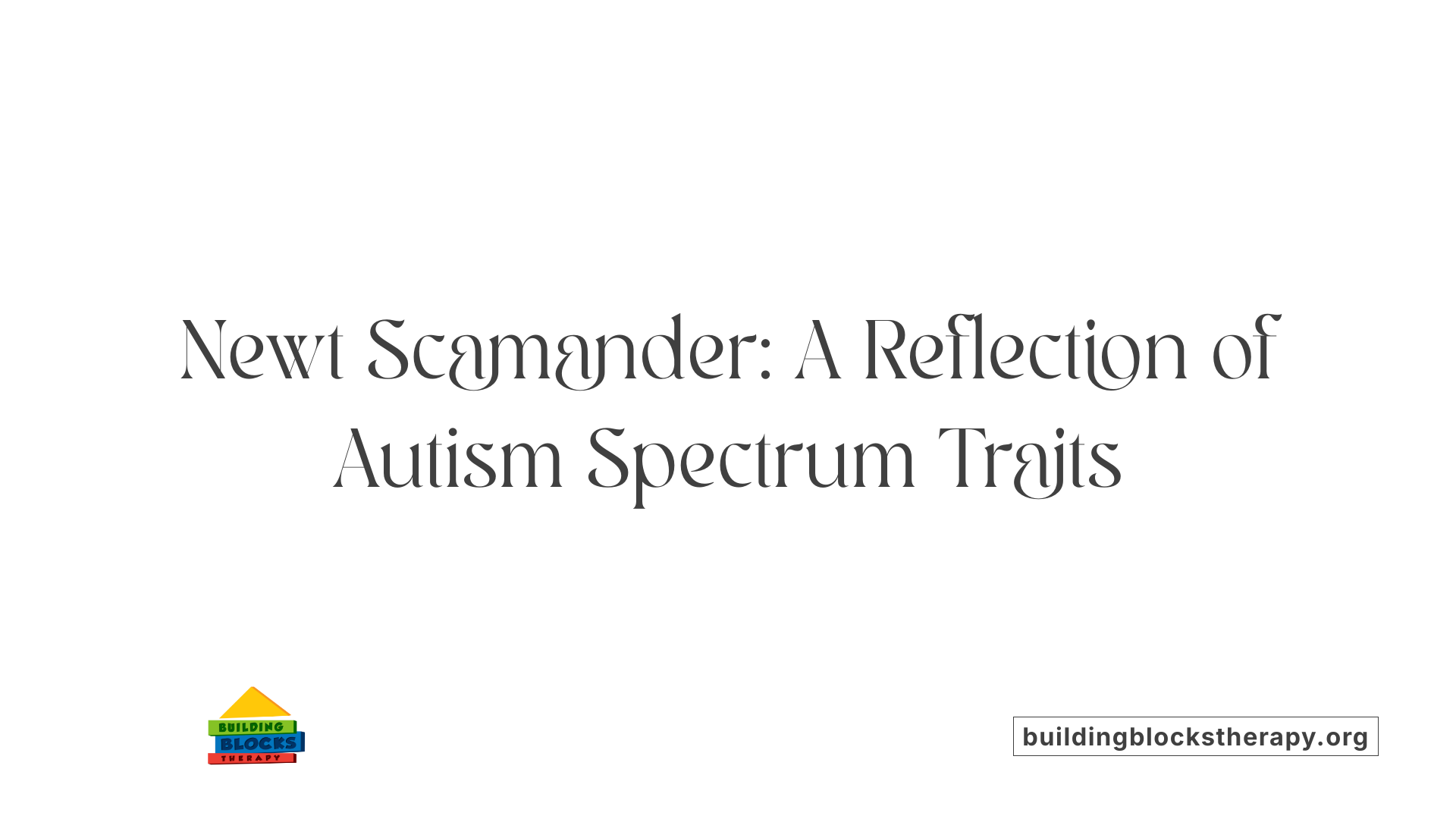 Newt Scamander: A Reflection of Autism Spectrum Traits