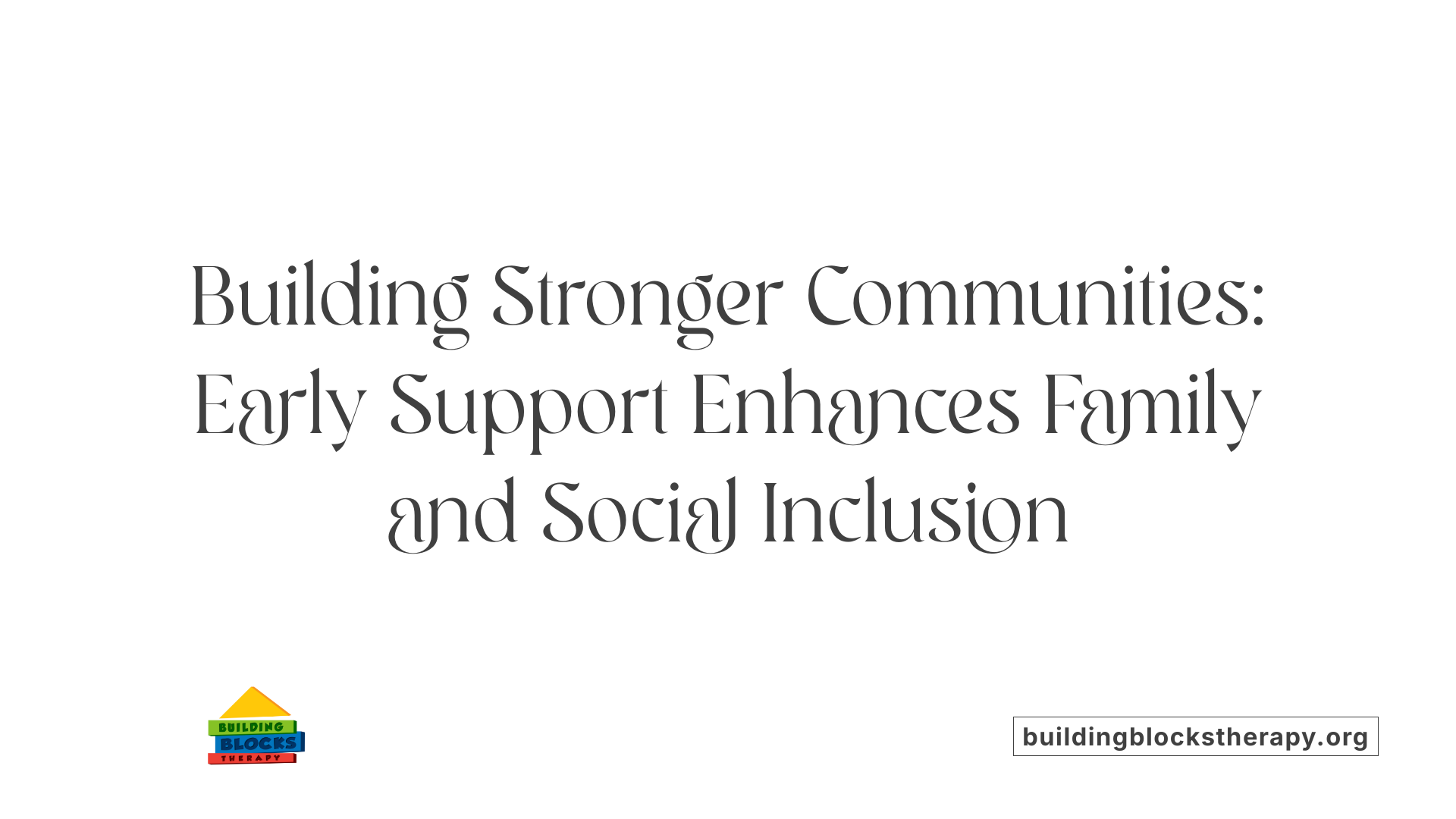 Building Stronger Communities: Early Support Enhances Family and Social Inclusion