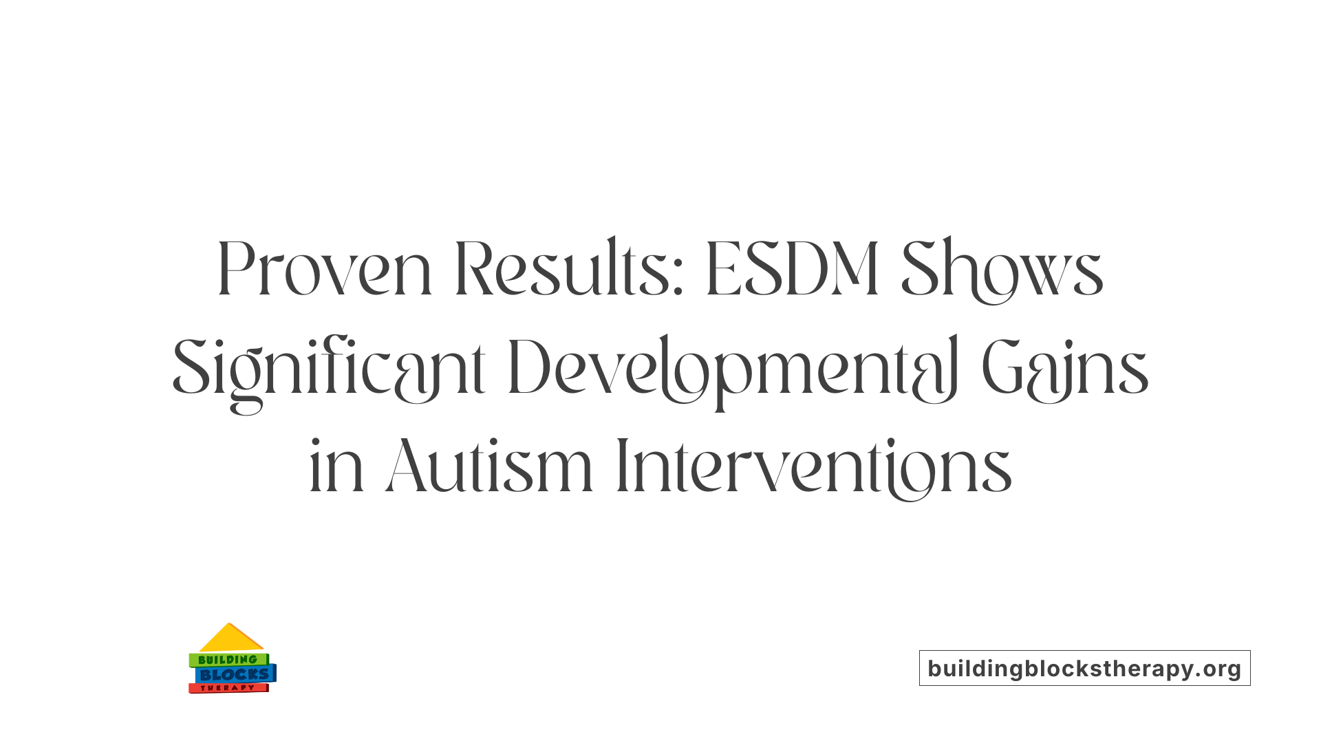 Proven Results: ESDM Shows Significant Developmental Gains in Autism Interventions