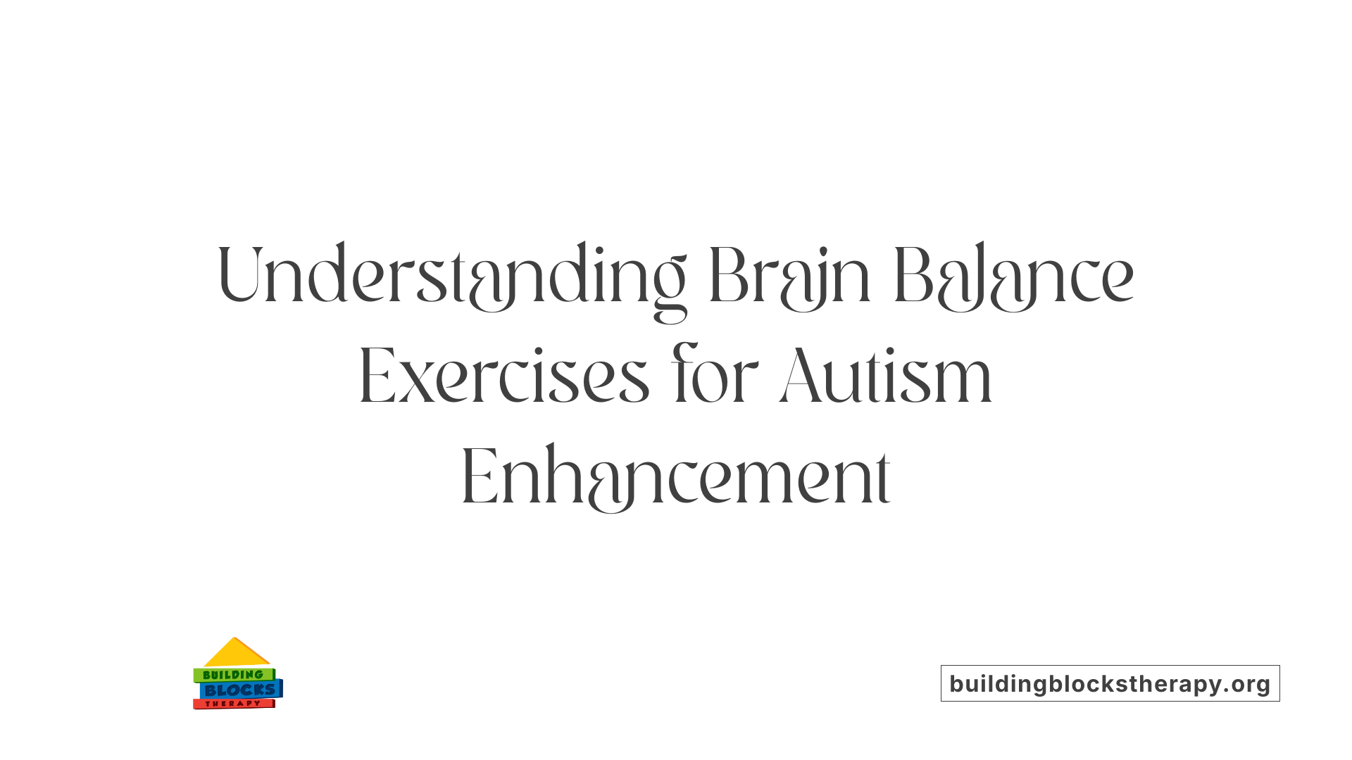 Understanding Brain Balance Exercises for Autism Enhancement