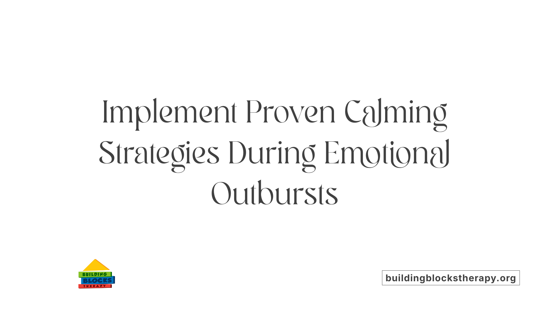 Implement Proven Calming Strategies During Emotional Outbursts